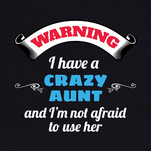 Warning I Have A Crazy Aunt and I'm Not Afraid To Use Her by Tracy